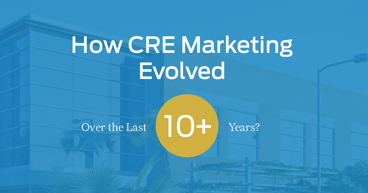 How CRE Marketing Evolved the Last 10 Years Radius Commercial Real Estate